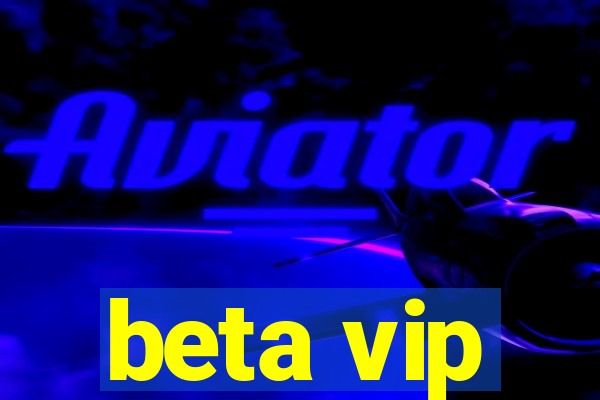 beta vip